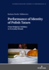 Performance of Identity of Polish Tatars : From Religious Holidays to Everyday Rituals - eBook