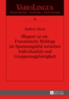 «Bloguer sa vie». Franzoesische Weblogs im Spannungsfeld zwischen Individualitaet und Gruppenzugehoerigkeit - eBook