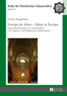 Europa im Islam - Islam in Europa : Islamische Konzepte zur Vereinbarkeit von religioeser und buergerlicher Zugehoerigkeit - eBook