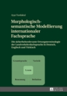 Morphologisch-semantische Modellierung internationaler Fachsprache : Die sicherheitsrelevante Ortungsterminologie der Landverkehrsfachsprache in Deutsch, Englisch und Tuerkisch - eBook