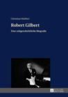 Robert Gilbert : Eine zeitgeschichtliche Biografie - eBook