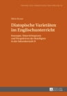 Diatopische Varietaeten im Englischunterricht : Konzepte, Unterrichtspraxis und Perspektiven der Beteiligten in der Sekundarstufe II - eBook