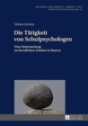 Die Taetigkeit von Schulpsychologen : Eine Untersuchung an beruflichen Schulen in Bayern - eBook