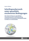 Schriftspracherwerb unter sprachlich erschwerten Bedingungen : Eine Untersuchung zur sprachlichen Verarbeitung und zur Rechtschreibung bei Kindern mit Sprachentwicklungsstoerungen im hoeheren Grundsch - eBook