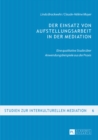 Der Einsatz von Aufstellungsarbeit in der Mediation : Eine qualitative Studie ueber Anwendungsbeispiele aus der Praxis - eBook