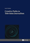 Creative Paths to Television Journalism - eBook