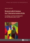 Konstruktivismus im Literaturunterricht : Grundlagen und Unterrichtsbeispiele fuer die Sekundarstufen I und II - eBook