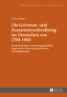 Die Getrennt- und Zusammenschreibung im Deutschen von 1700-1900 : Untersuchungen von orthographischen Regelwerken und zeitgenoessischem Schreibgebrauch - eBook
