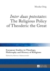 «Inter duas potestates»: The Religious Policy of Theoderic the Great - eBook