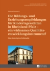 Die Bildungs- und Erziehungsempfehlungen fuer Kindertagesstaetten in Rheinland-Pfalz - ein wirksames Qualitaetsentwicklungsinstrument? : Eine deskriptive Fallstudie - eBook