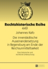 Die innerstaedtische Auseinandersetzung in Regensburg am Ende der Reichsunmittelbarkeit : Eine historische und rechtliche Untersuchung - eBook