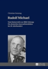 Rudolf Michael : Vom Kaiserreich zur Bild-Zeitung: Ein deutsches Journalistenleben im 20. Jahrhundert - eBook