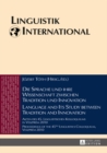 Die Sprache und ihre Wissenschaft zwischen Tradition und Innovation / Language and its Study between Tradition and Innovation : Akten des 45. Linguistischen Kolloquiums in Veszprem 2010 / Proceedings - eBook