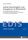 Gottes Gerechtigkeit und Evangelium im Roemerbrief : Die Rechtfertigungslehre des Paulus im Vergleich zu antiken juedischen Auffassungen und zur Neuen Paulusperspektive - eBook