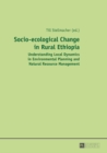 Socio-ecological Change in Rural Ethiopia : Understanding Local Dynamics in Environmental Planning and Natural Resource Management - eBook
