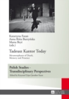 Tadeusz Kantor Today : Metamorphoses of Death, Memory and Presence- Translated by Anda MacBride - eBook