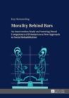 Morality Behind Bars : An Intervention Study on Fostering Moral Competence of Prisoners as a New Approach to Social Rehabilitation - eBook