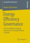 Energy Efficiency Governance : The Case of White Certificate Instruments for Energy Efficiency in Europe - eBook