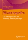 Wissen begreifen : Zur Selbstorganisation von Erfahrung, Handlung und Begriff - eBook