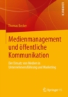 Medienmanagement und offentliche Kommunikation : Der Einsatz von Medien in Unternehmensfuhrung und Marketing - eBook