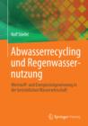 Abwasserrecycling und Regenwassernutzung : Wertstoff- und Energieruckgewinnung in der betrieblichen Wasserwirtschaft - eBook
