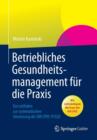 Betriebliches Gesundheitsmanagement Fur Die Praxis : Ein Leitfaden Zur Systematischen Umsetzung Der Din Spec 91020 - Book