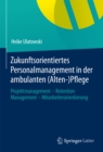 Zukunftsorientiertes Personalmanagement in der ambulanten (Alten-)Pflege : Projektmanagement - Retention Management - Mitarbeiterorientierung - eBook