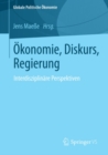 Okonomie, Diskurs, Regierung : Interdisziplinare Perspektiven - eBook