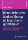 Identitatsbasierte Markenfuhrung im Investitionsguterbereich : Management und Wirkungen von Marke-Kunde-Beziehungen - eBook