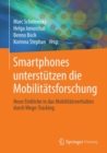 Smartphones unterstutzen die Mobilitatsforschung : Neue Einblicke in das Mobilitatsverhalten durch Wege-Tracking - eBook