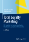 Total Loyalty Marketing : Mit begeisterten Kunden und loyalen Mitarbeitern zum Unternehmenserfolg - eBook