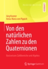 Von den naturlichen Zahlen zu den Quaternionen : Basiswissen Zahlbereiche und Algebra - eBook