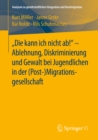 "Die kann ich nicht ab!" -  Ablehnung, Diskriminierung und Gewalt bei Jugendlichen in der (Post-) Migrationsgesellschaft - eBook