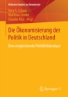 Die Okonomisierung der Politik in Deutschland : Eine vergleichende Politikfeldanalyse - eBook