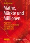 Mathe, Markte und Millionen : Plaudereien uber Finanzmathematik zum Mitdenken und Mitrechnen - eBook
