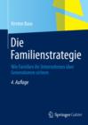 Die Familienstrategie : Wie Familien ihr Unternehmen uber Generationen sichern - eBook