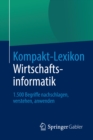 Kompakt-Lexikon Wirtschaftsinformatik : 1.500 Begriffe nachschlagen, verstehen, anwenden - eBook
