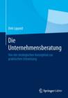 Die Unternehmensberatung : Von der strategischen Konzeption zur praktischen Umsetzung - eBook