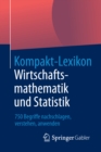 Kompakt-Lexikon Wirtschaftsmathematik und Statistik : 750 Begriffe nachschlagen, verstehen, anwenden - eBook