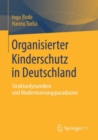 Organisierter Kinderschutz in Deutschland : Strukturdynamiken und Modernisierungsparadoxien - eBook