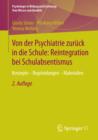 Von der Psychiatrie zuruck in die Schule: Reintegration bei Schulabsentismus : Konzepte - Begrundungen - Materialien - eBook