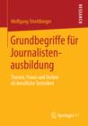 Grundbegriffe fur Journalistenausbildung : Theorie, Praxis und Techne als berufliche Techniken - eBook