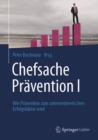 Chefsache Pravention I : Wie Pravention zum unternehmerischen Erfolgsfaktor wird - eBook