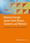 Optimal Energie sparen beim Bauen, Sanieren und Wohnen : Ein vergleichbarer Index aller Manahmen - eBook
