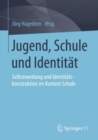 Jugend, Schule und Identitat : Selbstwerdung und Identitatskonstruktion im Kontext Schule - eBook