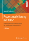 Prozessmodellierung mit ARIS(R) : Eine beispielorientierte Einfuhrung fur Studium und Praxis in ARIS 9 - eBook