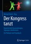 Der Kongress tanzt : Begeisternde Veranstaltungen, Tagungen, Konferenzen Ein Pladoyer und Praxisbuch - eBook