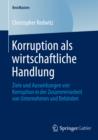 Korruption als wirtschaftliche Handlung : Ziele und Auswirkungen von Korruption in der Zusammenarbeit von Unternehmen und Behorden - eBook