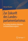 Zur Zukunft des Landesparlamentarismus : Der Landtag Nordrhein-Westfalen im Bundeslandervergleich - eBook
