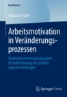 Arbeitsmotivation in Veranderungsprozessen : Qualitative Untersuchung unter Berucksichtigung des psychologischen Vertrages - eBook